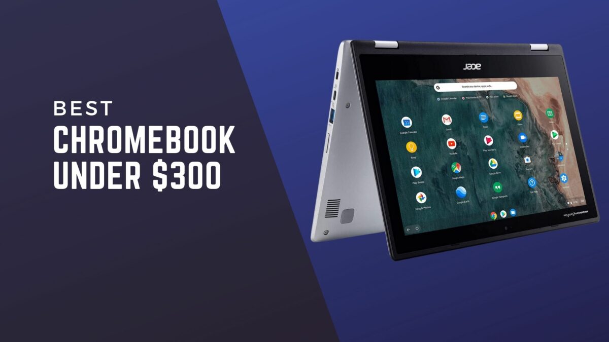 CHROMEBOOK UNDER $300