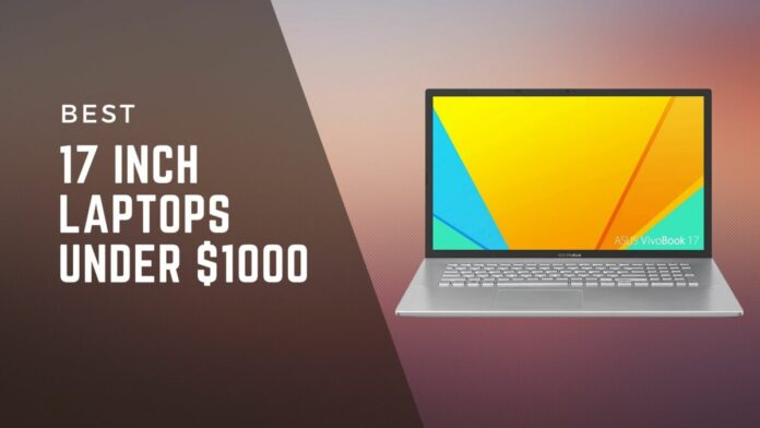 17 INCH LAptops under $1000