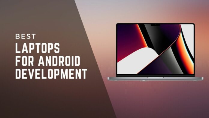 LAPTOPS FOR ANDROID DEVELOPMENT