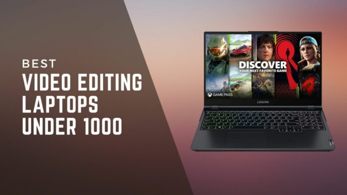 VIDEO EDITING LAPTOPS UNDER 1000